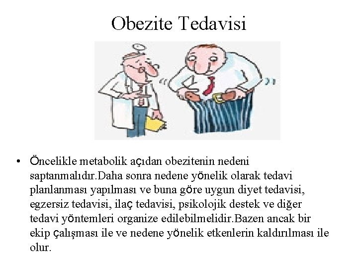 Obezite Tedavisi • Öncelikle metabolik açıdan obezitenin nedeni saptanmalıdır. Daha sonra nedene yönelik olarak