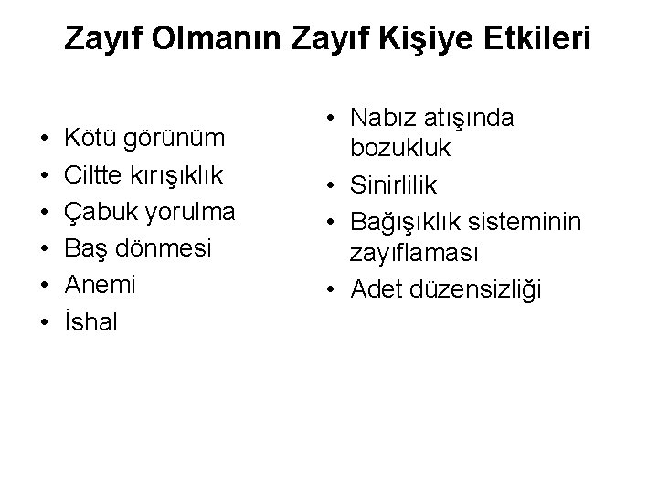 Zayıf Olmanın Zayıf Kişiye Etkileri • • • Kötü görünüm Ciltte kırışıklık Çabuk yorulma