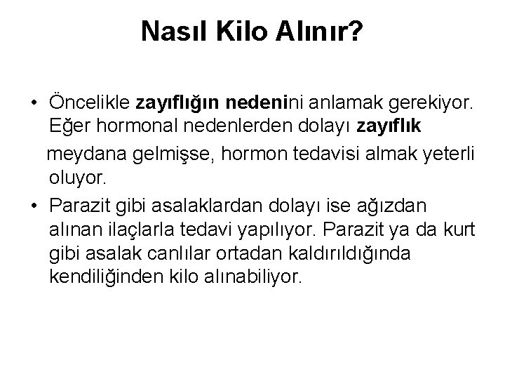 Nasıl Kilo Alınır? • Öncelikle zayıflığın nedenini anlamak gerekiyor. Eğer hormonal nedenlerden dolayı zayıflık