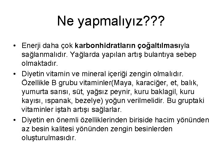 Ne yapmalıyız? ? ? • Enerji daha çok karbonhidratların çoğaltılmasıyla sağlanmalıdır. Yağlarda yapılan artış