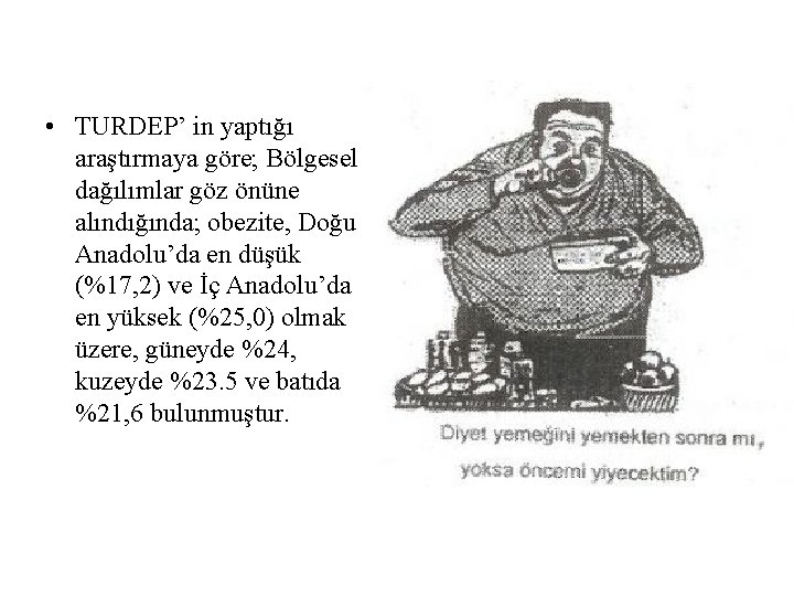  • TURDEP’ in yaptığı araştırmaya göre; Bölgesel dağılımlar göz önüne alındığında; obezite, Doğu