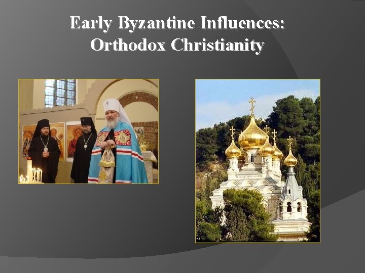 Early Byzantine Influences: Orthodox Christianity 