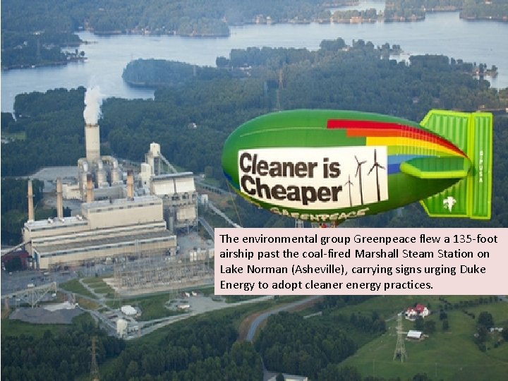 The environmental group Greenpeace flew a 135 -foot airship past the coal-fired Marshall Steam