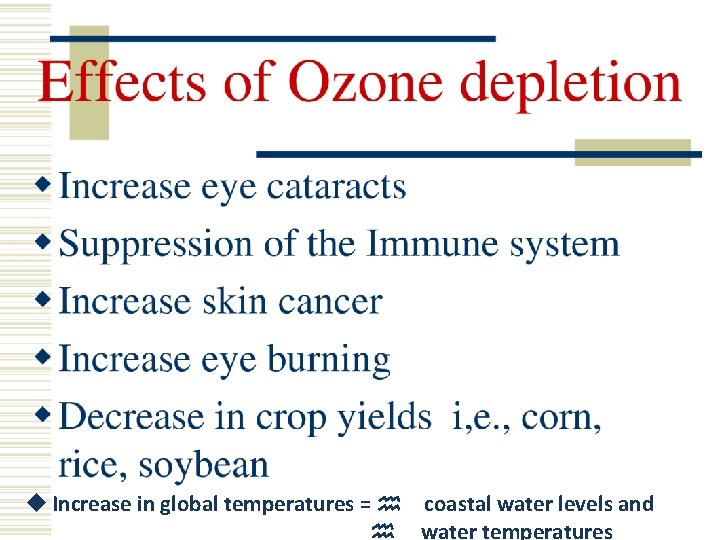 u Increase in global temperatures = h coastal water levels and h water temperatures