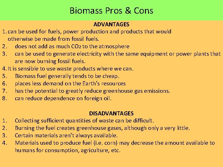 Biomass Pros & Cons ADVANTAGES 1. can be used for fuels, power production and