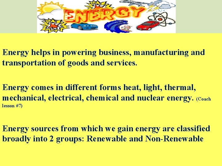 Energy helps in powering business, manufacturing and transportation of goods and services. Energy comes
