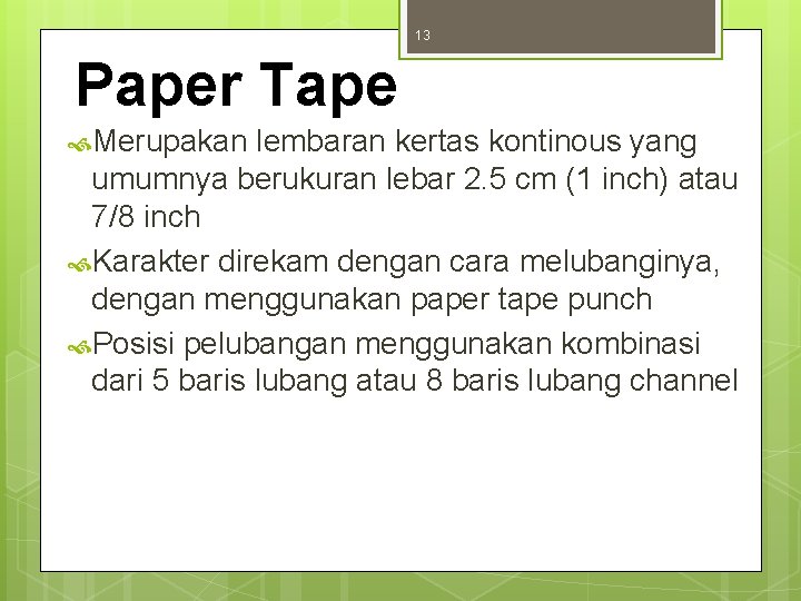 13 Paper Tape Merupakan lembaran kertas kontinous yang umumnya berukuran lebar 2. 5 cm