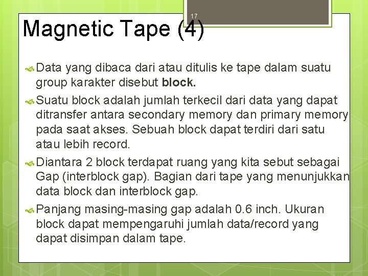 17 Magnetic Tape (4) Data yang dibaca dari atau ditulis ke tape dalam suatu
