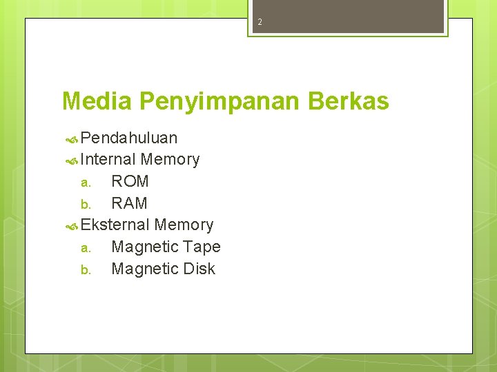 2 Media Penyimpanan Berkas Pendahuluan Internal Memory a. ROM b. RAM Eksternal Memory a.