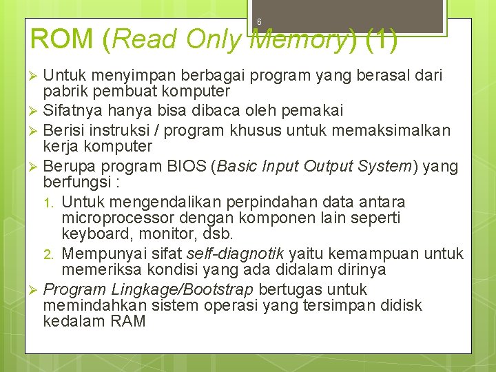6 ROM (Read Only Memory) (1) Untuk menyimpan berbagai program yang berasal dari pabrik