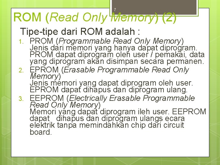 7 ROM (Read Only Memory) (2) Tipe-tipe dari ROM adalah : 1. 2. 3.
