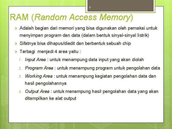 8 RAM (Random Access Memory) Ø Adalah bagian dari memori yang bisa digunakan oleh