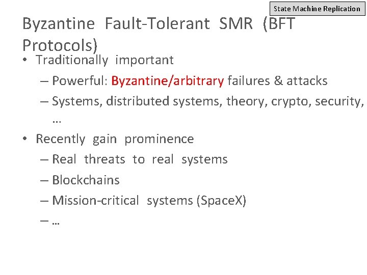 State Machine Replication Byzantine Fault-Tolerant SMR (BFT Protocols) • Traditionally important – Powerful: Byzantine/arbitrary