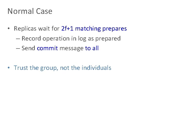 Normal Case • Replicas wait for 2 f+1 matching prepares – Record operation in