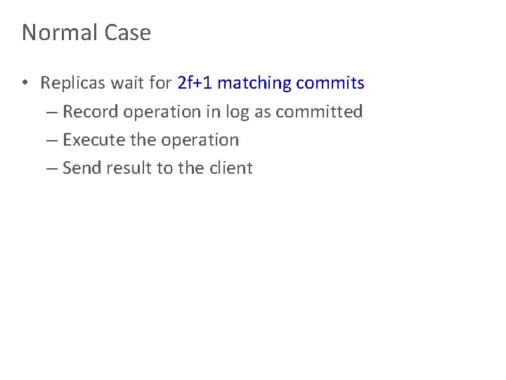 Normal Case • Replicas wait for 2 f+1 matching commits – Record operation in