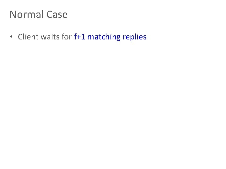 Normal Case • Client waits for f+1 matching replies 
