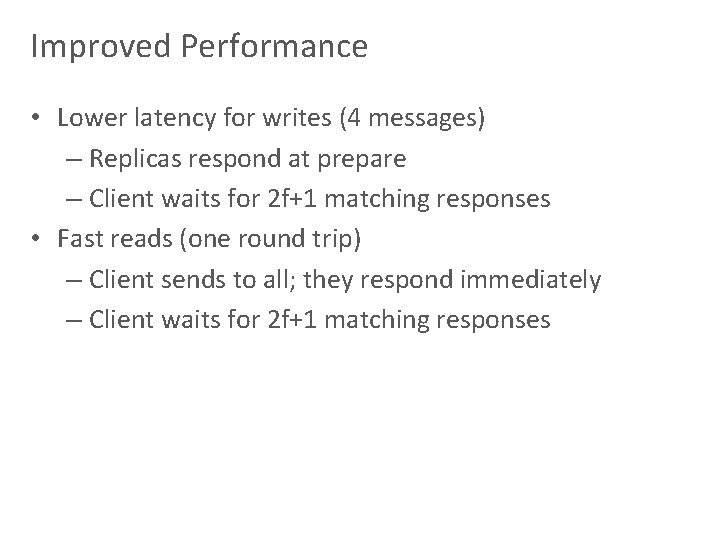 Improved Performance • Lower latency for writes (4 messages) – Replicas respond at prepare
