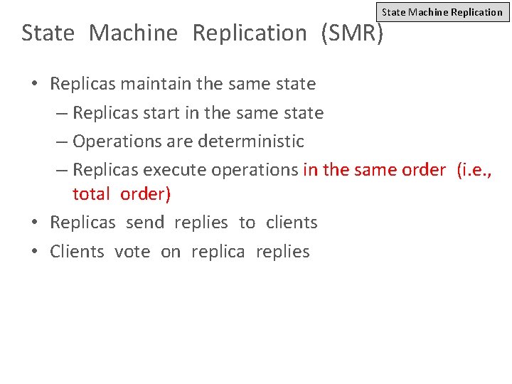 State Machine Replication (SMR) • Replicas maintain the same state – Replicas start in