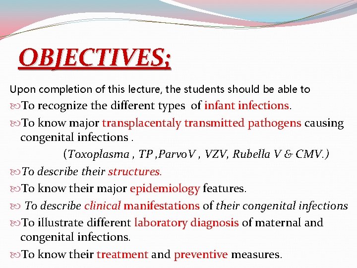 OBJECTIVES; Upon completion of this lecture, the students should be able to To recognize