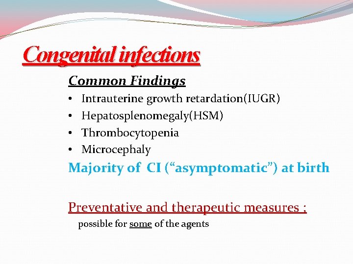 Congenital infections Common Findings • • Intrauterine growth retardation(IUGR) Hepatosplenomegaly(HSM) Thrombocytopenia Microcephaly Majority of