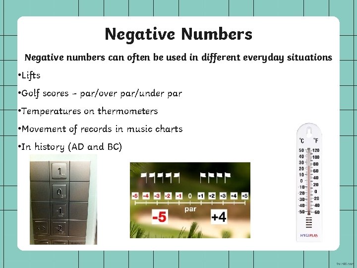 Negative Numbers Negative numbers can often be used in different everyday situations • Lifts