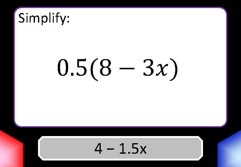 Simplify: 4 Answer − 1. 5 x 