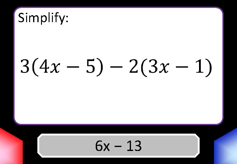 Simplify: Answer 6 x − 13 