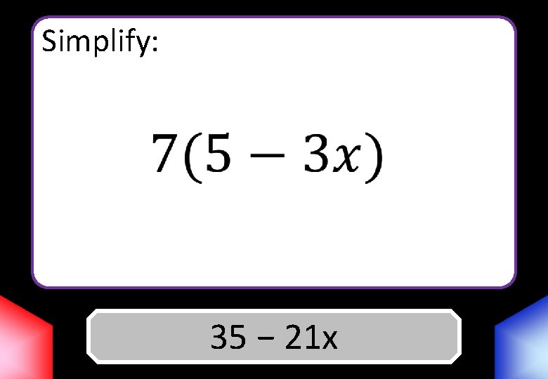 Simplify: 35 Answer − 21 x 