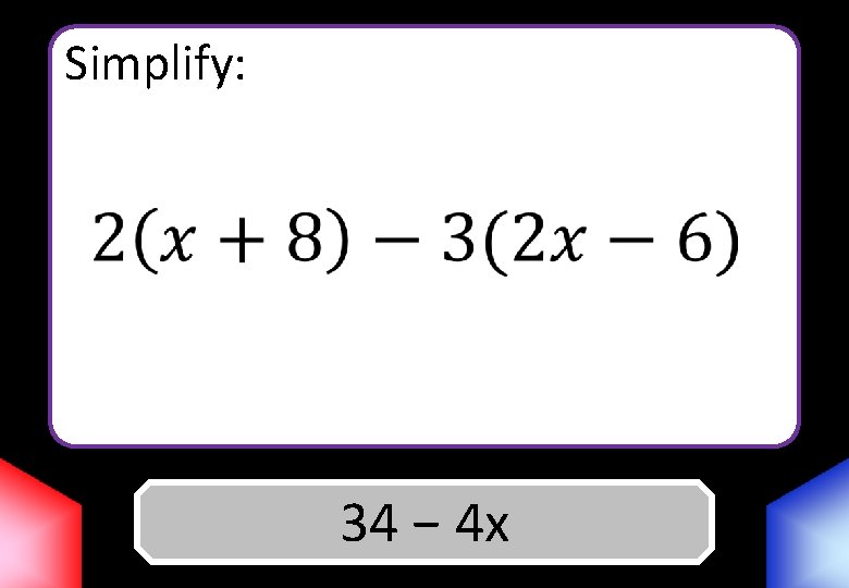 Simplify: Answer 34 − 4 x 
