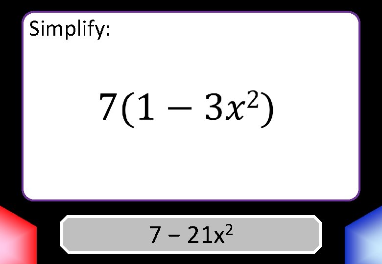 Simplify: 2 7 Answer − 21 x 