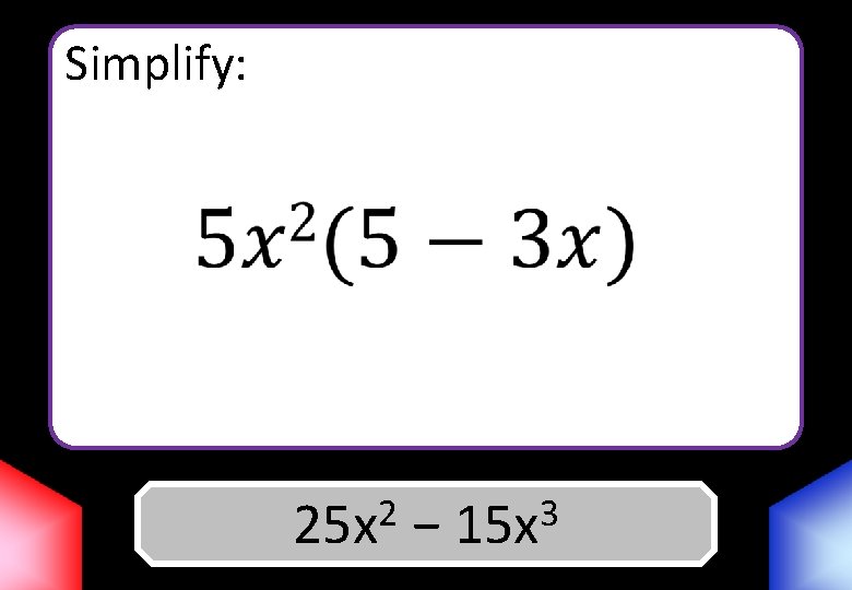 Simplify: 2 3 25 x Answer − 15 x 