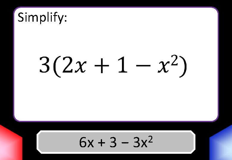 Simplify: 2 6 x. Answer + 3 − 3 x 