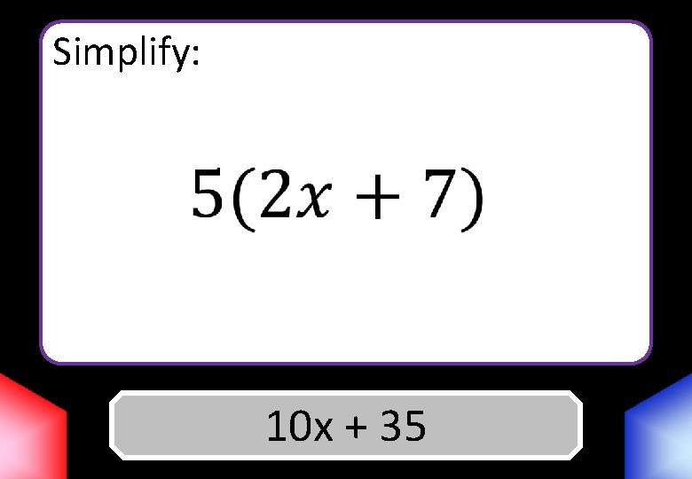 Simplify: 10 x Answer + 35 