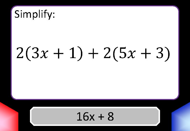 Simplify: Answer 16 x + 8 