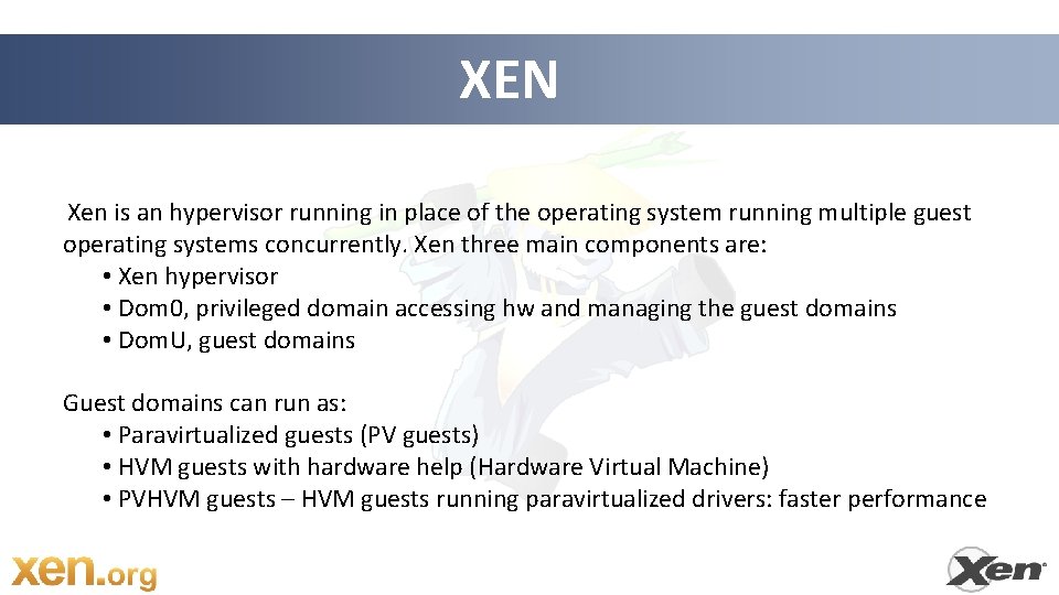 XEN Xen is an hypervisor running in place of the operating system running multiple