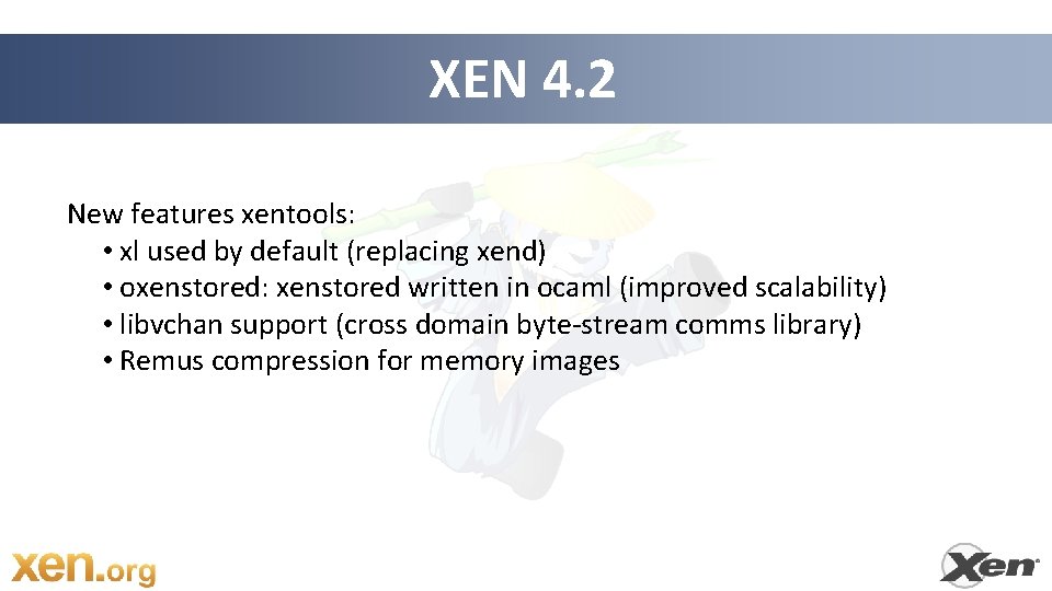 XEN 4. 2 New features xentools: • xl used by default (replacing xend) •