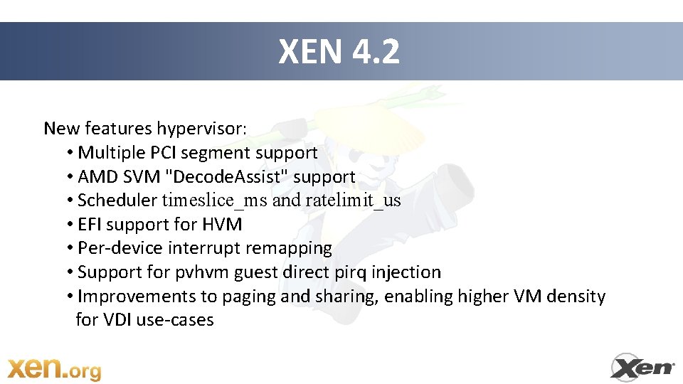 XEN 4. 2 New features hypervisor: • Multiple PCI segment support • AMD SVM