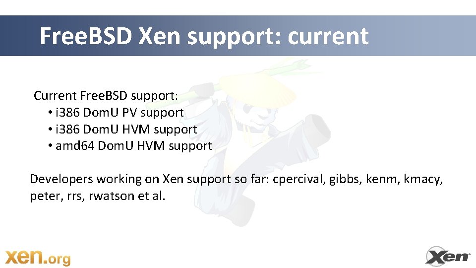 Free. BSD Xen support: current Current Free. BSD support: • i 386 Dom. U