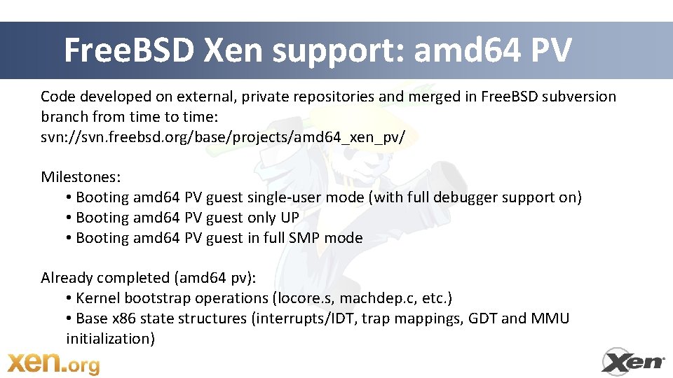 Free. BSD Xen support: amd 64 PV Code developed on external, private repositories and