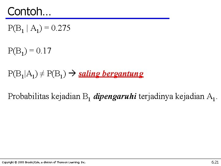 Contoh… P(B 1 | A 1) = 0. 275 P(B 1) = 0. 17