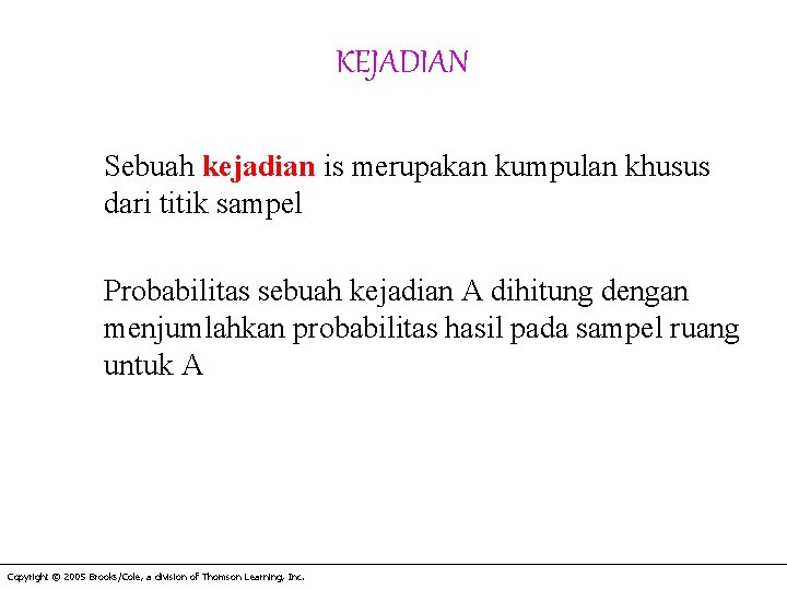 KEJADIAN Sebuah kejadian is merupakan kumpulan khusus dari titik sampel Probabilitas sebuah kejadian A