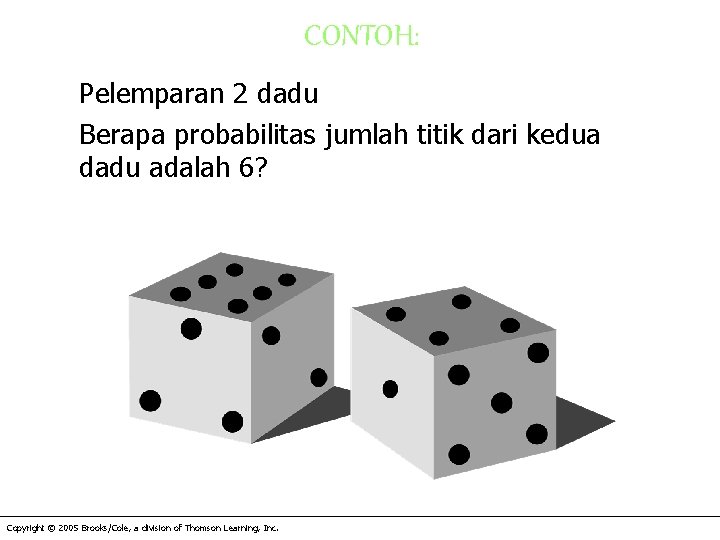 CONTOH: Pelemparan 2 dadu Berapa probabilitas jumlah titik dari kedua dadu adalah 6? Copyright