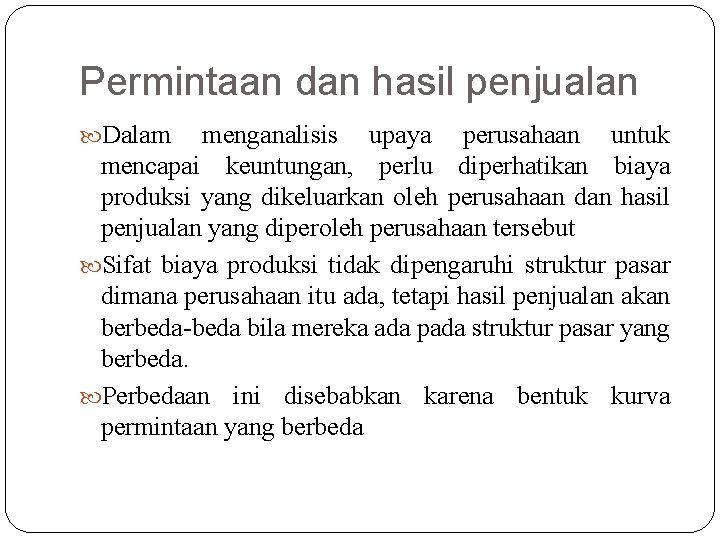 Permintaan dan hasil penjualan Dalam menganalisis upaya perusahaan untuk mencapai keuntungan, perlu diperhatikan biaya