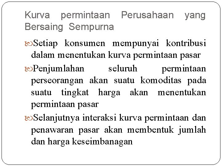 Kurva permintaan Perusahaan Bersaing Sempurna yang Setiap konsumen mempunyai kontribusi dalam menentukan kurva permintaan