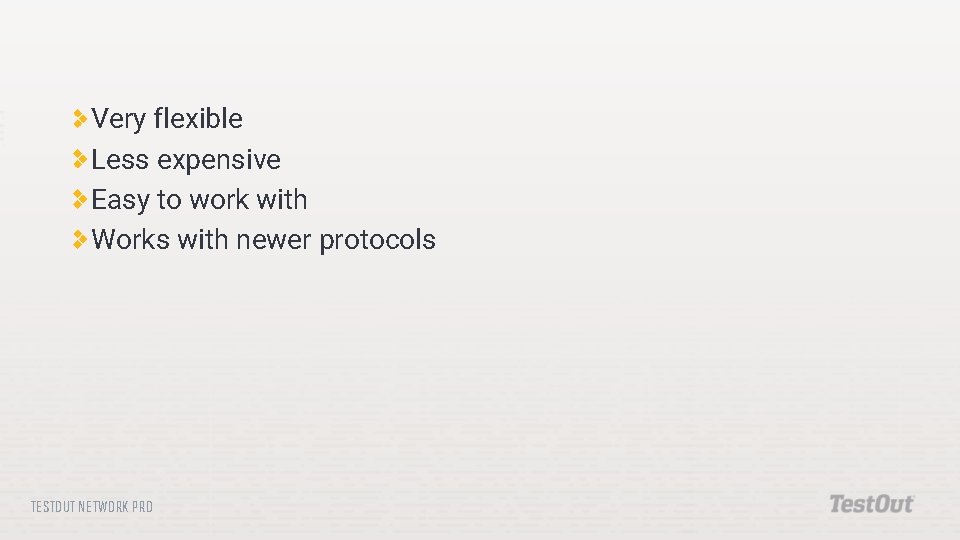 Very flexible Less expensive Easy to work with Works with newer protocols TESTOUT NETWORK
