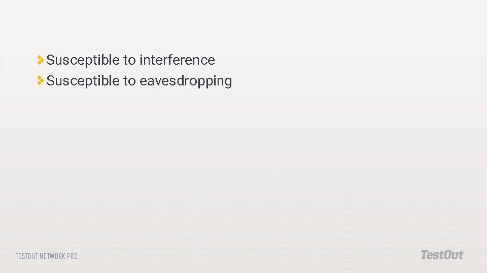 Susceptible to interference Susceptible to eavesdropping TESTOUT NETWORK PRO 