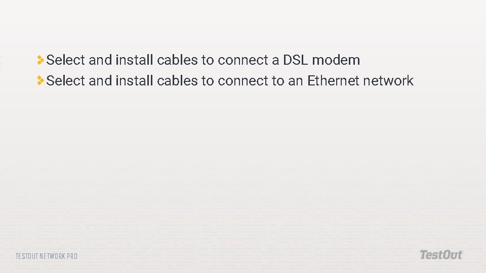 Select and install cables to connect a DSL modem Select and install cables to