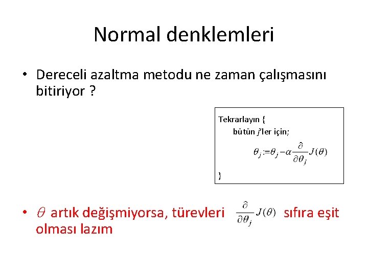 Normal denklemleri • Dereceli azaltma metodu ne zaman çalışmasını bitiriyor ? Tekrarlayın { bütün