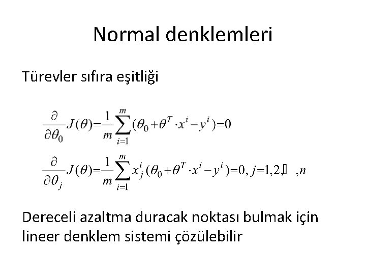 Normal denklemleri Türevler sıfıra eşitliği Dereceli azaltma duracak noktası bulmak için lineer denklem sistemi