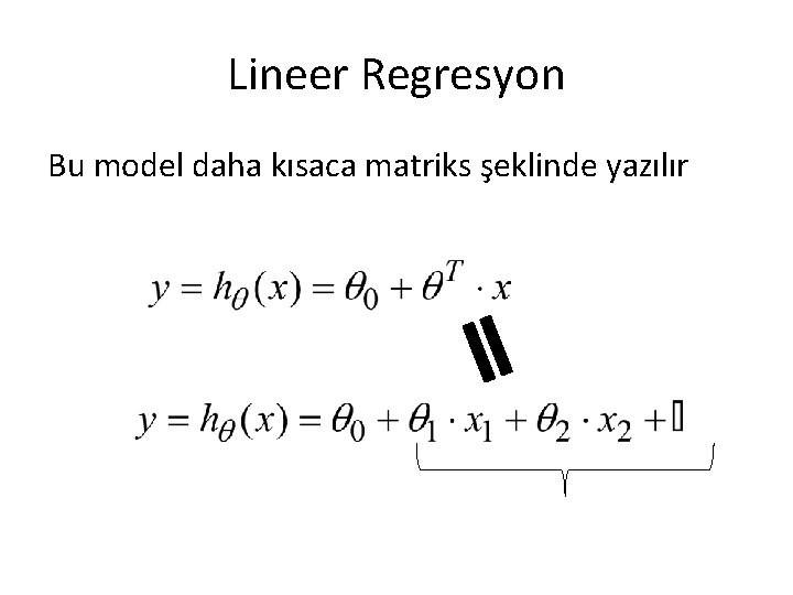 Lineer Regresyon Bu model daha kısaca matriks şeklinde yazılır 